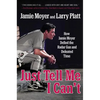 Just Tell Me I Can't: How Jamie Moyer Defied the Radar Gun and Defeated Time - Paperback