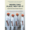 Inside This Place, Not of It: Narratives from Women's Prisons - Paperback