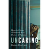 Uncaring: How the Culture of Medicine Kills Doctors and Patients - Hardcover