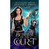 Betrayal of the Court: An Urban Fantasy Novel - Hardcover