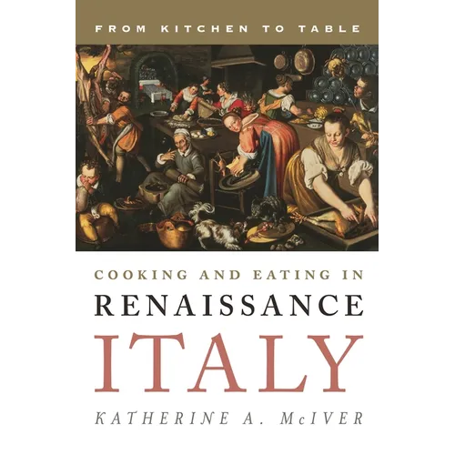 Cooking and Eating in Renaissance Italy: From Kitchen to Table - Hardcover