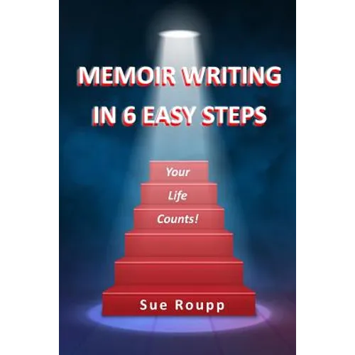 Memoir Writing in 6 Easy Steps: Your Life Counts - Paperback