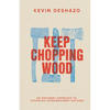 Keep Chopping Wood: an ordinary approach to achieving extraordinary success - Paperback