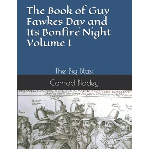 The Book of Guy Fawkes Day and Its Bonfire Night Volume I: The Big Blast - Paperback