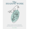 The SHADOW WORK: Bring Light to the Darkness and Discover Your Shadow Self - Paperback