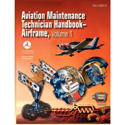 Aviation Maintenance Technician Handbook - Airframe. Volume 1 (FAA-H-8083-31) - Paperback
