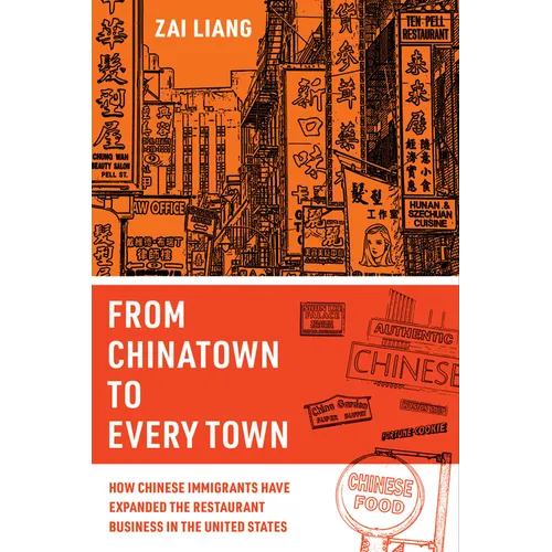 From Chinatown to Every Town: How Chinese Immigrants Have Expanded the Restaurant Business in the United States - Paperback