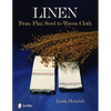 Linen: From Flax Seed to Woven Cloth - Hardcover