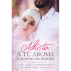 Adicta A Tu Aroma. Flor Divina del Desierto.: La Colección Completa de Libros de Novelas Románticas en Español (Libros 1-6) - Paperback