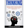 Thinking: : Change Your Thoughts with Step by Step Method to Make Effective Decisions, Remember More, Improve Problems and Generate Better Results - Paperback