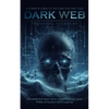 Dark Web: A Complete Guide to the Dark Web True Tales (The Addictive Input down able Gripping Crime Thriller of Mystery and Suspense) - Paperback
