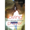 Loving Your Spouse Through Prayer: How to Pray God's Word Into Your Marriage - Paperback