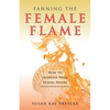 Fanning the Female Flame: How to Increase Your Sexual Desire (Without Changing Partners) - Paperback