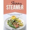 The Skinny Steamer Recipe Book: Delicious Healthy, Low Calorie, Low Fat Steam Cooking Recipes Under 300, 400 & 500 Calories - Paperback