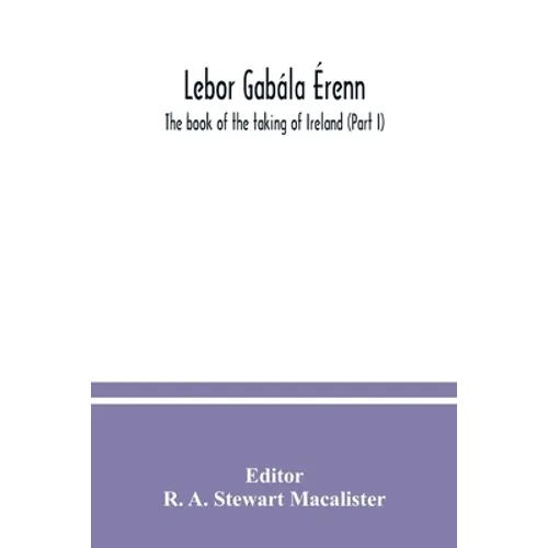 Lebor gabála Érenn: The book of the taking of Ireland (Part I) - Paperback