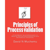 Principles of Process validation: A handbook for professionals in Medical Device, Pharmaceutical, and Biomedical Industries. - Paperback