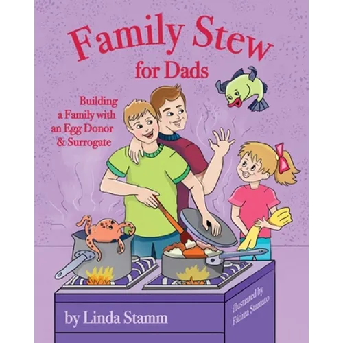 Family Stew for Dads: Building a Family with an Egg Donor & Surrogate - Paperback