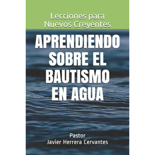 Aprendiendo sobre el Bautismo en Agua: Lecciones para Nuevos Creyentes - Paperback