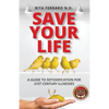 Save Your Life A Guide to Detoxification for 21st Century Illnesses - Paperback