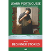Learn Portuguese with Beginner Stories: Interlinear Portuguese to English - Paperback