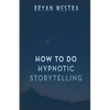 How To Do Hypnotic Storytelling - Paperback
