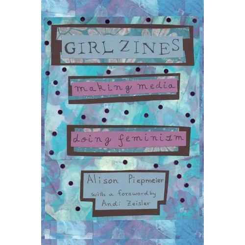 Girl Zines: Making Media, Doing Feminism - Paperback