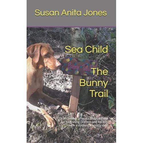 Sea Child THE BUNNY TRAIL: A decodable phonics chapter book for beginning readers and for kids with a dyslexic learning style - Paperback
