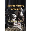 Secret History of Jesus: New Details of Jesus' Life - Paperback