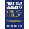 First-Time Managers Start Here: Building a Solid Foundation for New and Aspiring Managers - Paperback