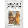 Followers of the Way: How the Message of Jesus Became Christianity - Paperback