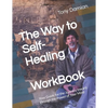 The Way to Self-Healing Workbook: Your Guide for the Journey Inward through the Power of Your Mind - Paperback