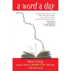 A Word a Day: A Romp Through Some of the Most Unusual and Intriguing Words in English - Paperback