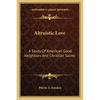 Altruistic Love: A Study Of American Good Neighbors And Christian Saints - Paperback