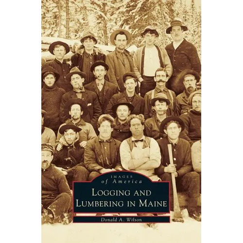 Logging and Lumbering in Maine - Hardcover