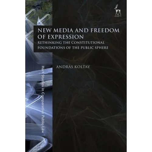 New Media and Freedom of Expression: Rethinking the Constitutional Foundations of the Public Sphere - Paperback