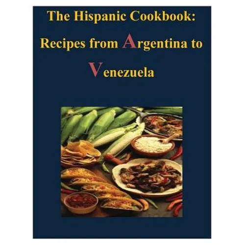 The Hispanic Cookbook - Recipes from Argentina to Venezuela - Paperback