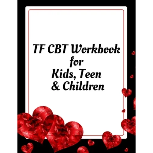 TF CBT Workbook for Kids, Teen and Children: Your Guide to Free From Frightening, Obsessive or Compulsive Behavior, Help Children Overcome Anxiety, Fe - Paperback