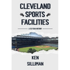 Cleveland's Sports Facilities: A 35 Year History - Paperback