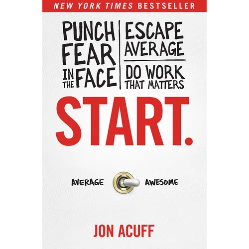 Start.: Punch Fear in the Face, Escape Average, and Do Work That Matters - Hardcover