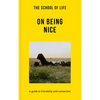 The School of Life: On Being Nice: A Guide to Friendship and Connection - Paperback