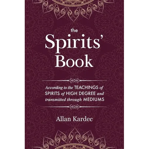 The Spirits' Book: Containing the principles of spiritist doctrine on the immortality of the soul, the nature of spirits and their relati - Paperback