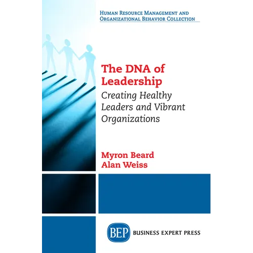 The DNA of Leadership: Creating Healthy Leaders and Vibrant Organizations - Paperback