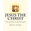 Jesus the Christ: A Study of the Messiah and His Mission according to Holy Scriptures both Ancient and Modern - Paperback