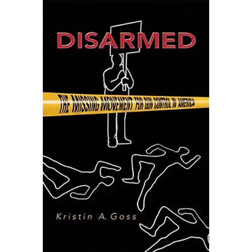 Disarmed: The Missing Movement for Gun Control in America - Paperback