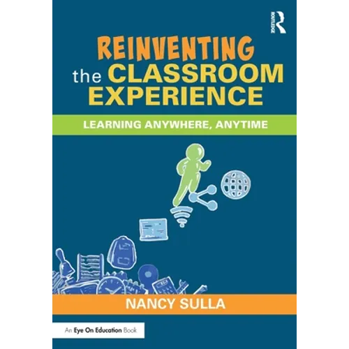 Reinventing the Classroom Experience: Learning Anywhere, Anytime - Paperback