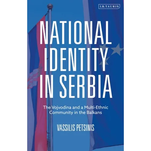 National Identity in Serbia: The Vojvodina and a Multi-Ethnic Community in the Balkans - Paperback
