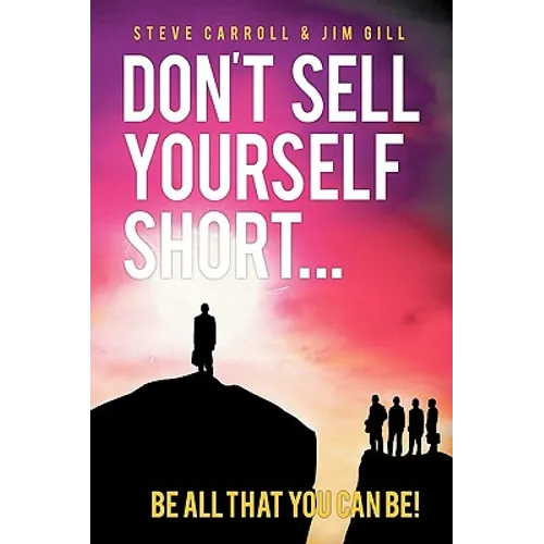 Don't Sell Yourself Short! Be All You Can Be! - Hardcover