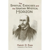 The Spiritual Exercises and the Ignatian Mystical Horizon - Paperback
