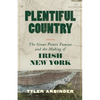 Plentiful Country: The Great Potato Famine and the Making of Irish New York - Hardcover