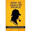 How to Analyze People like Sherlock: Uncover Sherlock Holmes' Secrets to Analyze Anyone on the Spot. Accompanied by DIY social-mastery experiments. - Paperback